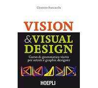 Visual & Visual design. Corso di grammatica visiva per artisti e graphic designer