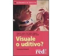 Visuale o uditivo? Capire come mio figlio impara per aiutarlo a riuscire negli studi
