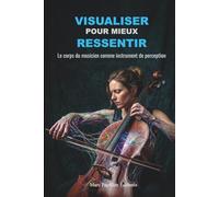 Visualiser pour mieux ressentir: Le corps du musicien comme instrument de perception