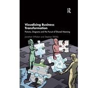 Visualising Business Transformation: Pictures, Diagrams and the Pursuit of Shared Meaning