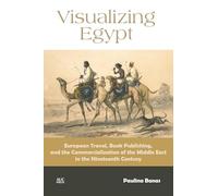 Visualizing Egypt: European Travel, Book Publishing, and the Commercialization of the Middle East in the Nineteenth Century