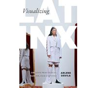 Visualizing Latinx: Creative Practices in Fashion, Film, and Beyond