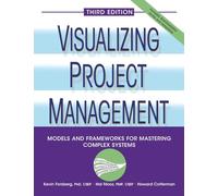 Visualizing Project Management: Models And Frameworks For Mastering Complex Systems