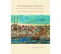 Visualizing Space in Banaras: Images, Maps, and the Practice of Representation