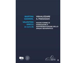 Visualizzare il paesaggio. Nuove forme di narrazione e rappresentazione dello spazio geografico