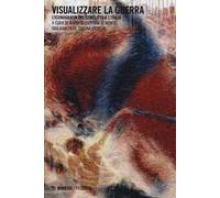 Visualizzare la guerra. L’iconografia del conflitto e l’Italia