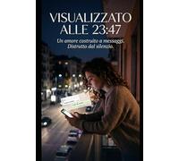 VISUALIZZATO ALLE 23:47: Un amore costruito a messaggi. Distrutto dal silenzio
