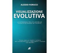 Visualizzazione Evolutiva: La differenza tra utilizzare un talento ed essere un