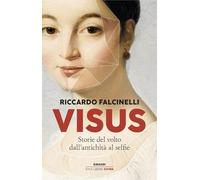 VISUS. STORIE DEL VOLTO DALL'ANTICHITA' AL SELFIE - FALCINELLI RICCARDO -