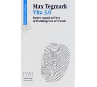 Vita 3.0. Essere umani nell'era dell'intelligenza artificiale - Tegmark Max