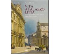 Vita a Palazzo Litta. Signori e grandi dame, artisti e patrioti, maggiordomi e cameriere