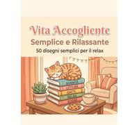 Vita Accogliente: Semplice e Rilassante: 50 Disegni da Colorare Facili con Linee Grosse: Oggetti di Casa, Gatti e Relax - Formato Grande per Adulti e Senior