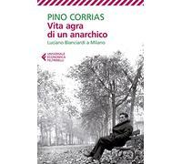 Vita agra di un anarchico. Luciano Bianciardi a Milano