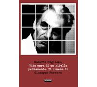 Vita agra di un ribelle permanente. Il cinema di Giuseppe Ferrara