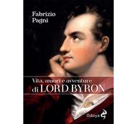 Vita, amori e avventure di Lord Byron [Paperback] [Jul 28, 2023] Pagni, Fabrizio