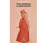 Vita amorosa di Beethoven