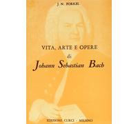 Vita, arte ed opere di Johann Sebastian Bach - Forkel Johann N.