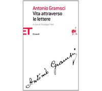 Vita attraverso le lettere - Gramsci Antonio