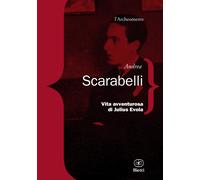 Vita avventurosa di Julius Evola - Scarabelli Andrea