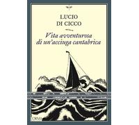 Vita avventurosa di un'acciuga cantabrica - Di Cicco Lucio
