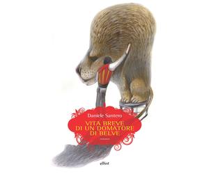 Vita breve di un domatore di belve - Santero Daniele