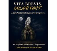 Vita Brevis. Color Fast.: A Dark Academia Grayscale Coloring Book