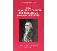 Vita, carattere e opinioni del nobil'uomo Monaldo Leopardi.