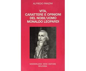 Vita, carattere e opinioni del nobil'uomo Monaldo Leopardi.