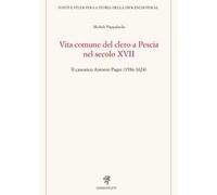 Vita comune del clero a Pescia nel secolo XVII. Il canonico Antonio Pagni (1556-1624)
