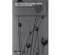 Vita, concettualizzazione, libertà. Studi in onore di Alfredo Marini