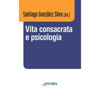 Vita consacrata e psicologia. Atti del convegno (Roma, 11-14 dicembre 2012)