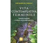 Vita contemplativa femminile. Custode di gratuità e ricchezza di fecondità apostolica