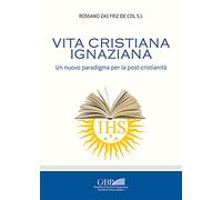 Vita cristiana ignaziana. Un nuovo paradigma per la post-cristianità