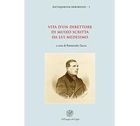 Vita d’un direttore di museo scritta da lui medesimo