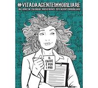 Vita da Agente immobiliare: Un libro da colorare irriverente per agenti immobiliari