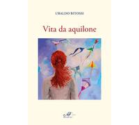 Vita da aquilone - Bitossi Ubaldo