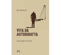 Vita da autodidatta. Una palla in fronte [Hardcover] Banhoff, Ray and Pantani, E