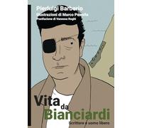 Vita da Bianciardi. Scrittore e uomo libero