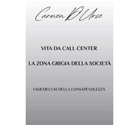 Vita da call center: la zona grigia della società. Vademecum della consapevolezza