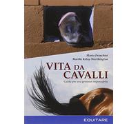 Vita da cavalli. Guida per una gestione responsabile