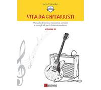 Vita da chitarristi. Manuale di tecnica, meccanica, armonia e consigli utili per il chitarrista moderno. Lezioni 31-45 (Vol. 3)