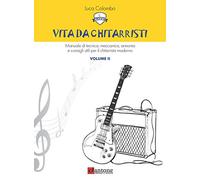 Vita da chitarristi. Manuale di tecnica, meccanica, armonia e consigli utili per il chitarrista moderno. Lezioni 16-30 (Vol. 2)
