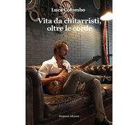 Vita da chitarristi, oltre le corde
