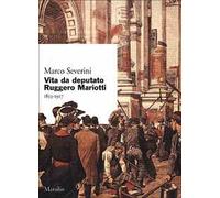 Vita da deputato Ruggero Mariotti. 1853-1917