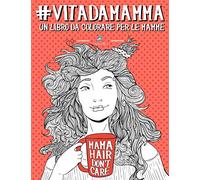 Vita da Mamma: Un libro da colorare per le mamme