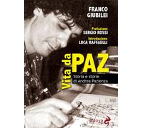 Vita da Paz. Storia e storie di Andrea Pazienza - Giubilei Franco