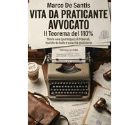 Vita da Praticante Avvocato Il Teorema del 110%: Storie vere (purtroppo) di tribunali, marche da bollo e umanità giudiziaria