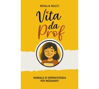 Vita da Prof: Manuale di sopravvivenza per Insegnanti