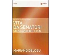 Vita da senatori. Storie, aneddoti e miti