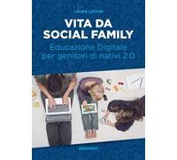 Vita da social family. Educazione digitale per genitori di nativi 2.0